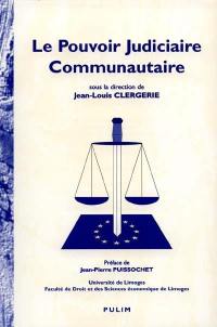 Le pouvoir judiciaire communautaire : actes du colloque, Limoges, 16 oct. 1998