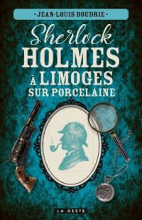 Sherlock Holmes à Limoges sur porcelaine : une enquête inédite de Sherlock Holmes