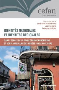 Identités nationales et identités régionales : dans l'espace de la francophonie européenne et nord-américaine des années 1960 à nos jours