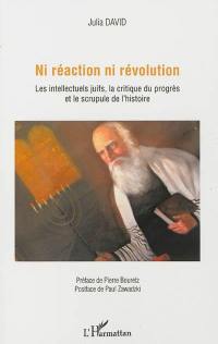 Ni réaction ni révolution : les intellectuels juifs, la critique du progrès et le scrupule de l'histoire