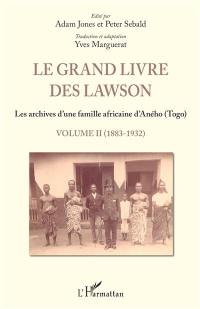 Le grand livre des Lawson : les archives d'une famille africaine d'Aného (Togo). Vol. 2. 1883-1932