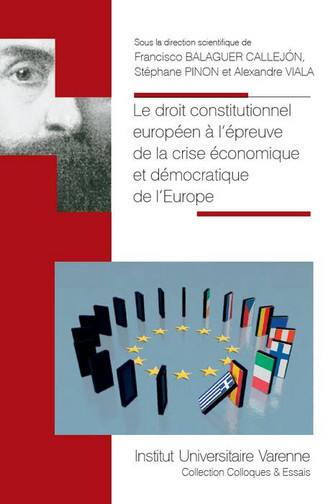Le droit constitutionnel européen à l'épreuve de la crise économique et démocratique de l'Europe