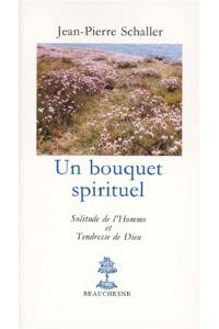 Un Bouquet spirituel : solitude de l'homme et tendresse de Dieu