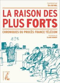La raison des plus forts : chroniques du procès France Télécom