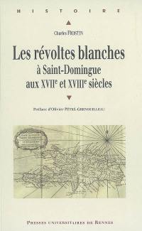 Les révoltes blanches à Saint-Domingue aux XVIIe et XVIIIe siècles : Haïti avant 1789