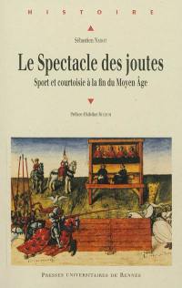 Le spectacle des joutes : sport et courtoisie à la fin du Moyen Age