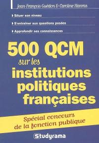500 QCM sur les institutions politiques françaises : spécial concours fonction publique
