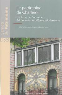 Le patrimoine de Charleroi : les fleurs de l'industrie : Art nouveau, Art déco et modernisme