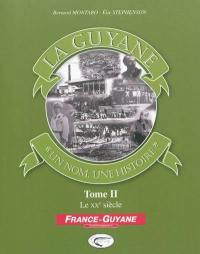 La Guyane : un nom, une histoire. Vol. 2. Le XXe siècle