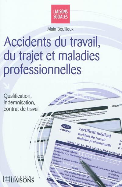 Accidents du travail, du trajet et maladies professionnelles : qualification, indemnisation, contrat de travail