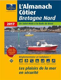 L'almanach côtier Bretagne nord 2017 : de Saint-Malo à la rade de Brest : les plaisirs de la mer en sécurité