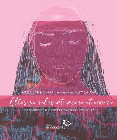 Elles se relèvent encore et encore : histoires de résilience de femmes autochtones