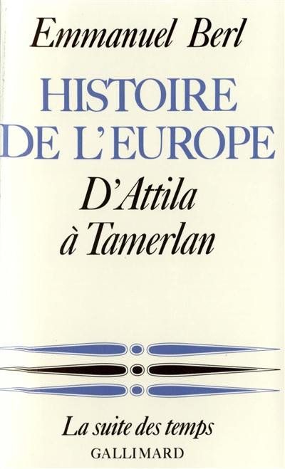 Histoire de l'Europe. Vol. 1. D'Attila à Tamerlan