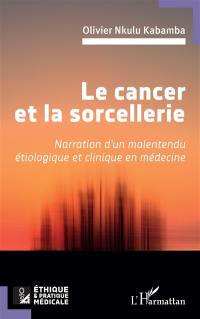 Le cancer et la sorcellerie : narration d'un malentendu étiologique et clinique en médecine