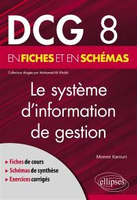 Le système d'information de gestion : DCG 8 en fiches et en schémas