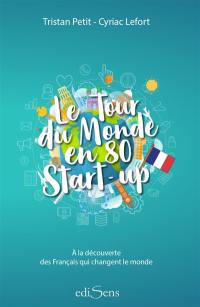 Le tour du monde en 80 start-up : à la découverte des Français qui changent le monde
