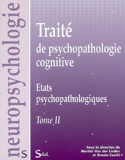 Traité de psychopathologie cognitive. Vol. 2. Etats psychopathologiques