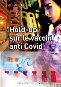 Hold-up sur le vaccin anti-Covid
