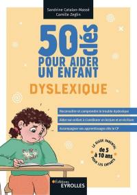 50 clés pour aider un enfant dyslexique : le guide parentale pour les enfants de 5 à 10 ans