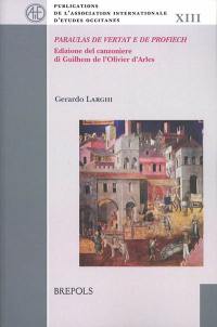 Paraulas de vertat e de profiech : edizione del canzoniere di Guilhem de l'Olivier d'Arles
