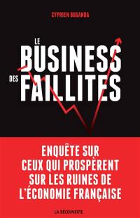 Le business des faillites : enquête sur ceux qui prospèrent sur les ruines de l'économie française