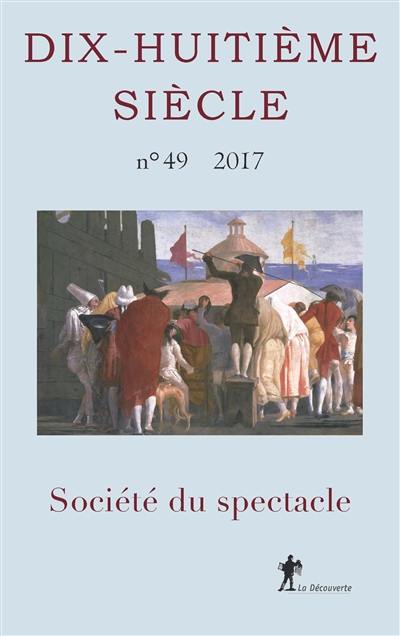 Dix-huitième siècle, n° 49. Société du spectacle