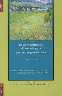 Régions naturelles et noms de pays : étude sur la région parisienne : suivi du compte-rendu de Paul Vidal de La Blache paru dans le Journal des savants en 1909