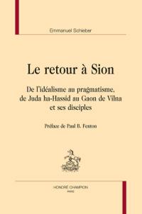 Le retour à Sion : de l'idéalisme au pragmatisme, de Juda ha-Hassid au Gaon de Vilna et ses disciples