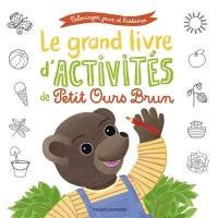 Le grand livre d'activités de Petit Ours Brun : coloriages, jeux et histoires