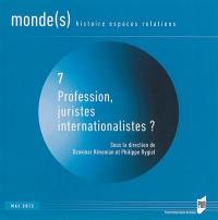 Monde(s) : histoire, espaces, relations, n° 7. Profession juristes internationalistes ?