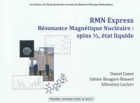 RMN express : résonance magnétique nucléaire : spins 1/2, état liquide