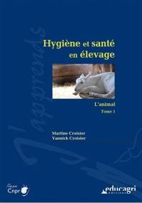 Hygiène et santé en élevage. Vol. 1. L'animal