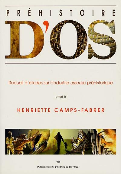 Préhistoire d'os : recueil d'études sur l'industrie osseuse préhistorique offert à Henriette Camps-Fabrer