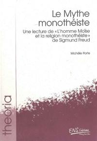 Le mythe monothéiste : une lecture de L'homme Moïse et la religion monothéiste, de Sigmund Freud