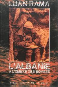 L'Albanie, à l'ombre des bombes : 1916-1918