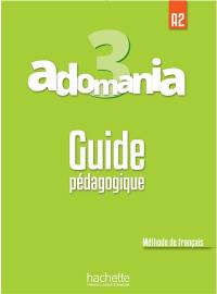 Adomania 3 : méthode de français, A2 : guide pédagogique
