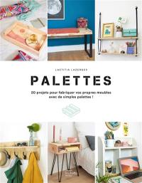 Palettes : 20 projets pour fabriquer vos propres meubles avec de simples palettes !