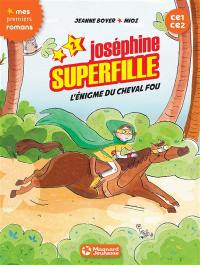 Joséphine Superfille : CE1-CE2. Vol. 2. L'énigme du cheval fou