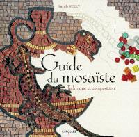 Guide du mosaïste : technique et composition