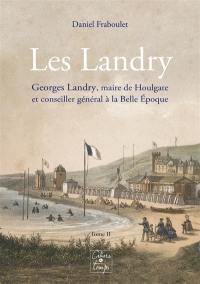 Les Landry. Vol. 2. Georges Landry, maire de Houlgate et conseiller général à la Belle Epoque