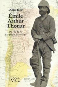 Emile Arthur Thouar : de l'île de Ré à la jungle bolivienne