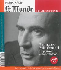 Monde (Le), hors série. François Mitterrand : le pouvoir et la séduction