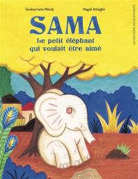 Sama, le petit éléphant qui voulait être aimé