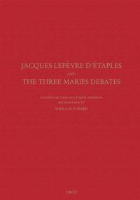 Jacques Lefèvre d'Etaples and the Three Maries debates