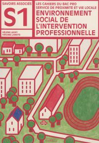 Environnement social de l'intervention professionnelle : les cahier du bac pro service de proximité et vie locale : savoirs associés S1, pochette élève