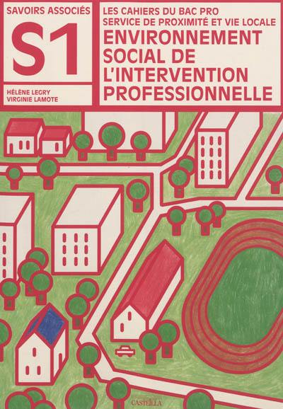Environnement social de l'intervention professionnelle : les cahier du bac pro service de proximité et vie locale : savoirs associés S1, pochette élève
