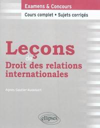 Leçons de droit des relations internationales : examens et concours : cours complet, sujets corrigés