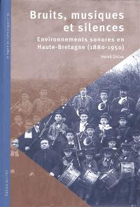 Bruits, musiques et silences : environnements sonores en Haute-Bretagne (1880-1950)