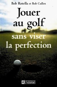 Jouer au golf sans viser la perfection
