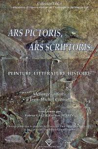 Ars pictoris, ars scriptoris : peinture, littérature, histoire : mélanges offerts à Jean-Michel Croisille